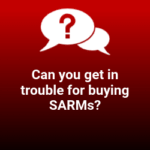 Can you get in trouble for buying SARMs?