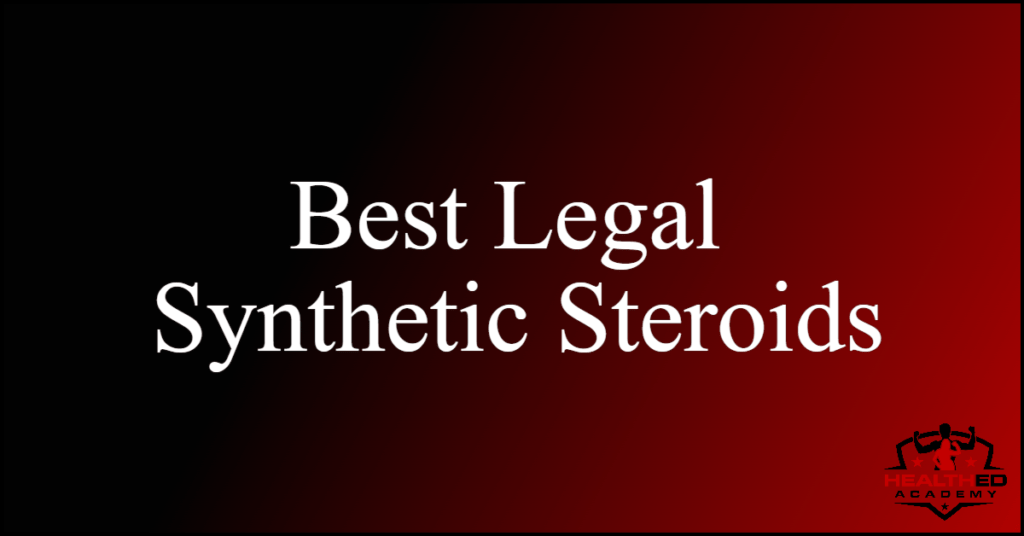 3 Best Legal Synthetic Steroids 2024 (Tested & Reviewed)